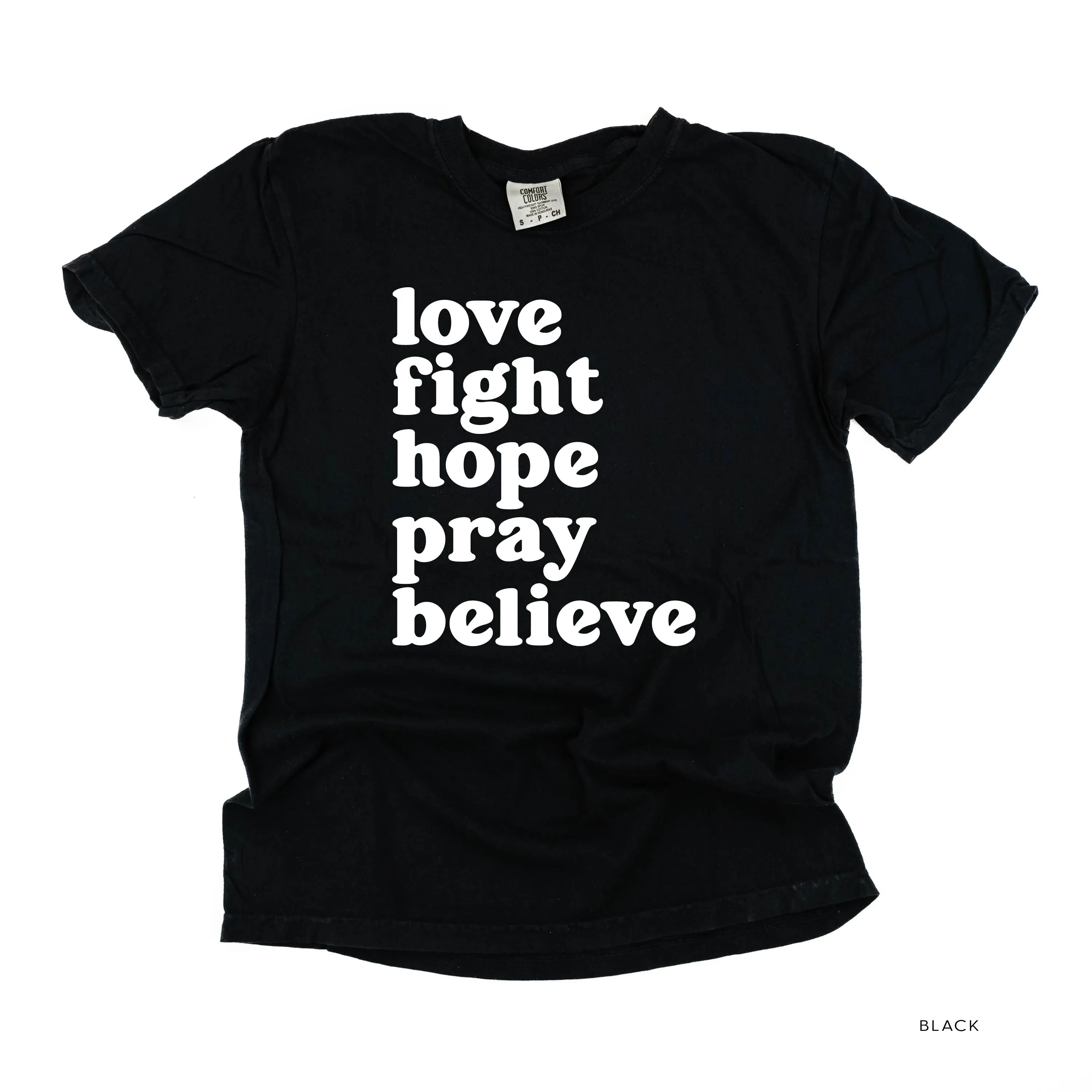 Love Fight Hope Pray Believe - SHORT SLEEVE COMFORT COLORS TEE