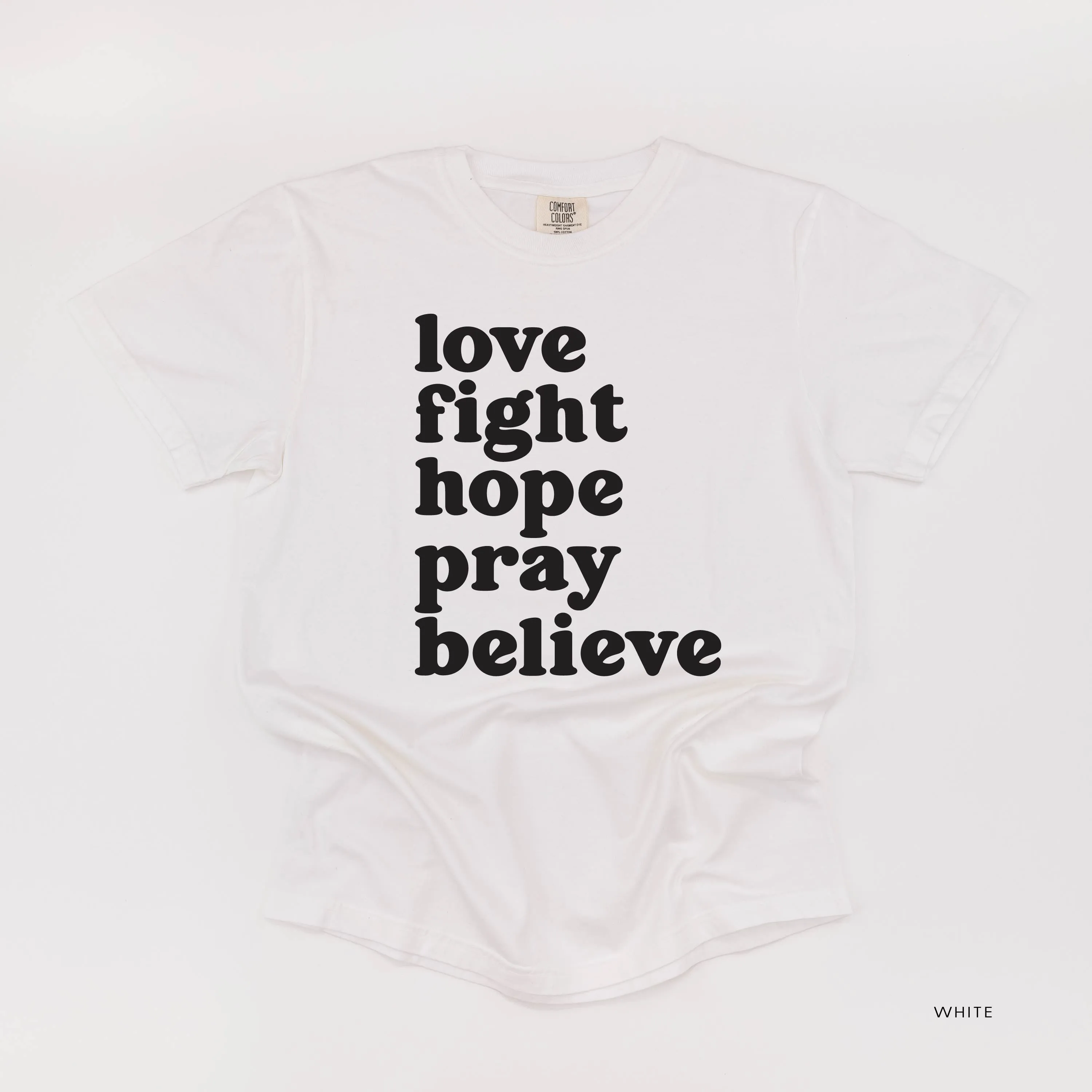Love Fight Hope Pray Believe - SHORT SLEEVE COMFORT COLORS TEE